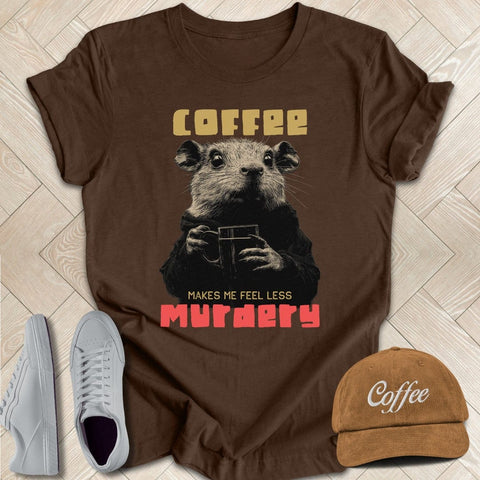 Coffee Makes Me Feel Less Murdery Tee