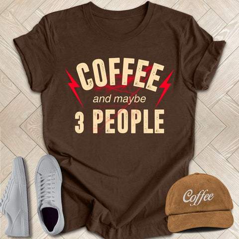 Coffee And Maybe 3 People Tee